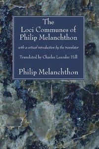 Cover image for The Loci Communes of Philip Melanchthon: With a Critical Introduction by the Translator