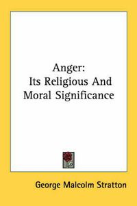 Cover image for Anger: Its Religious and Moral Significance