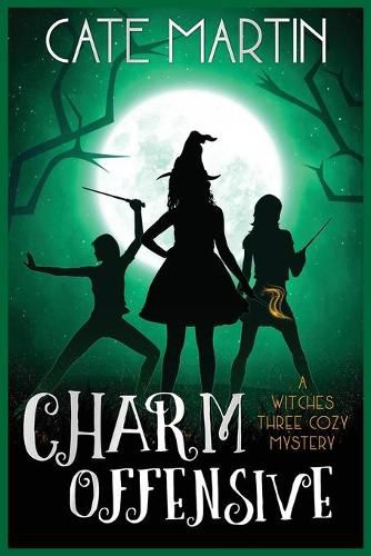 Charm Offensive: A Witches Three Cozy Mystery