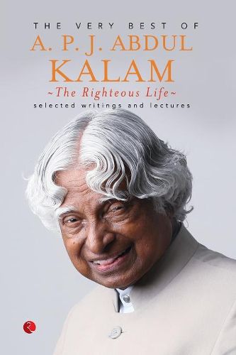 Cover image for The Righteous Life: The Very Best of A. P. J. Abdul Kalam