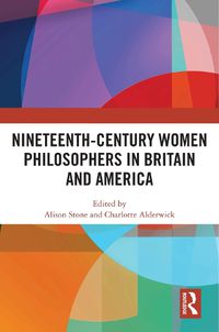 Cover image for Nineteenth-Century Women Philosophers in Britain and America