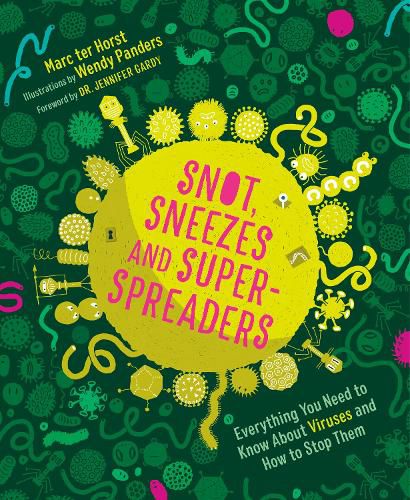 Cover image for Snot, Sneezes, and Super-Spreaders: Everything You Need to Know About Viruses and How to Stop Them.