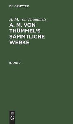 Cover image for A. M. Von Thummels: A. M. Von Thummel's Sammtliche Werke. Band 7