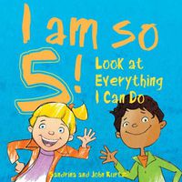 Cover image for I Am So 5!: Look at Everything I Can Do!