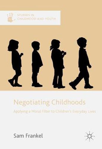 Cover image for Negotiating Childhoods: Applying a Moral Filter to Children's Everyday Lives