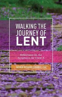 Cover image for Walking the Journey of Lent: Reflections on the Scriptures for Cycle A