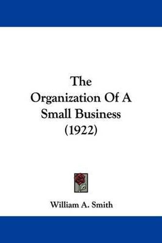 Cover image for The Organization of a Small Business (1922)