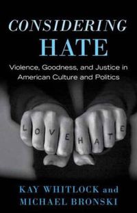 Cover image for Considering Hate: Violence, Goodness, and Justice in American Culture and Politics