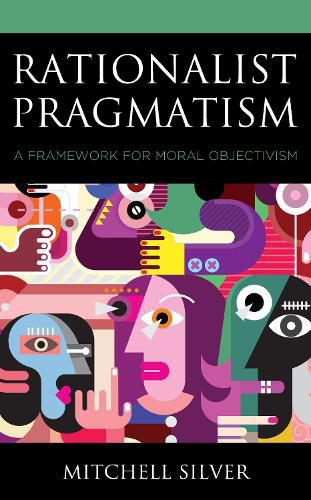 Cover image for Rationalist Pragmatism: A Framework for Moral Objectivism