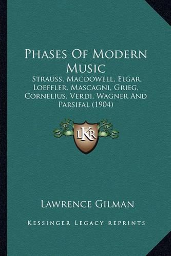 Phases of Modern Music: Strauss, MacDowell, Elgar, Loeffler, Mascagni, Grieg, Cornelius, Verdi, Wagner and Parsifal (1904)