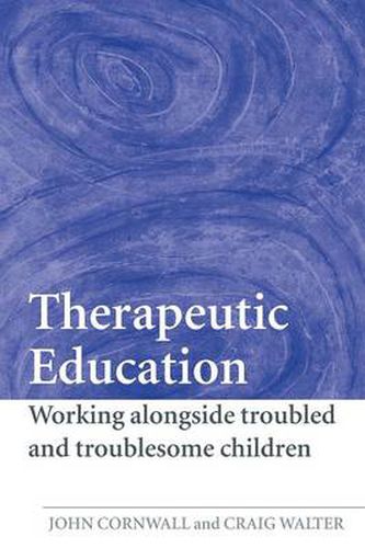 Cover image for Therapeutic Education: Working alongside troubled and troublesome children