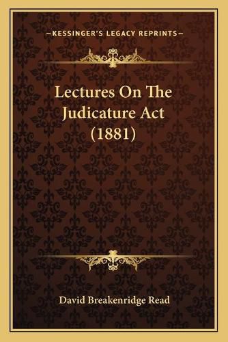 Cover image for Lectures on the Judicature ACT (1881)