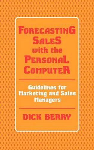 Cover image for Forecasting Sales with the Personal Computer: Guidelines for Marketing and Sales Managers