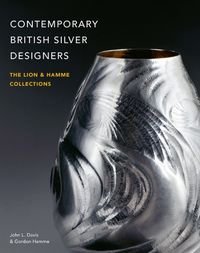 Cover image for Contemporary British Silver Designers: The Lion & Hamme Collections