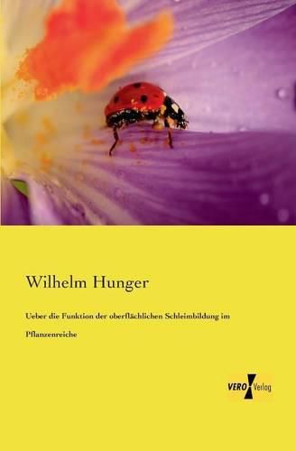 Ueber die Funktion der oberflachlichen Schleimbildung im Pflanzenreiche