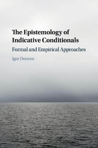 Cover image for The Epistemology of Indicative Conditionals: Formal and Empirical Approaches