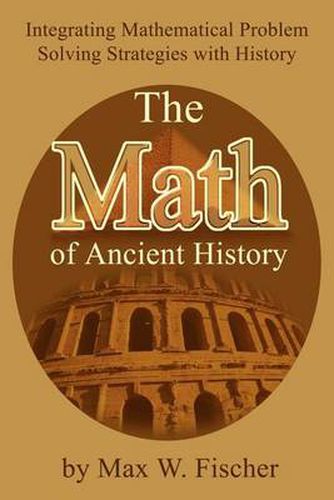 Cover image for The Math of Ancient History: Integrating Mathematical Problem Solving Strategies with History