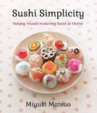 Cover image for Sushi Simplicity: Making Mouth-Watering Sushi At Home