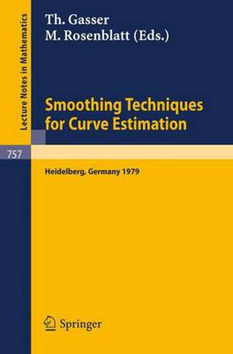 Cover image for Smoothing Techniques for Curve Estimation: Proceedings of a Workshop held in Heidelberg, April 2-4, 1979