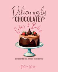 Cover image for Deliciously Chocolatey Cakes & Bakes