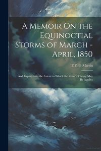 Cover image for A Memoir On the Equinoctial Storms of March - April, 1850