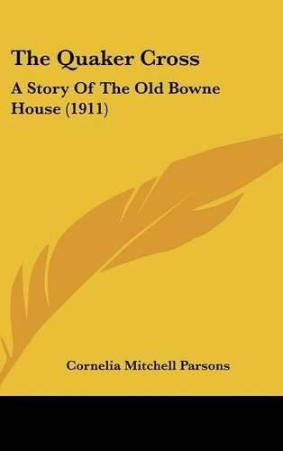 Cover image for The Quaker Cross: A Story of the Old Bowne House (1911)