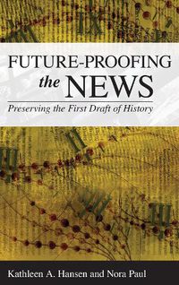 Cover image for Future-Proofing the News: Preserving the First Draft of History