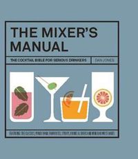Cover image for The Mixer's Manual: The Cocktail Bible for Serious Drinkers