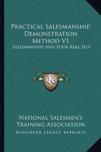 Cover image for Practical Salesmanship, Demonstration Method V1: Salesmanship and Your Real Self