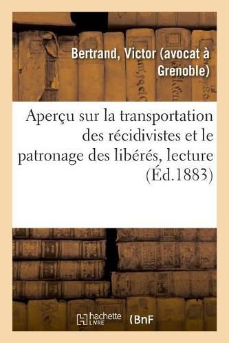 Cover image for Apercu Sur La Transportation Des Recidivistes Et Le Patronage Des Liberes, Lecture