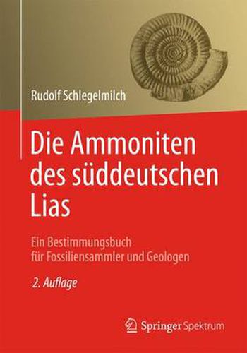 Cover image for Die Ammoniten des suddeutschen Lias: Ein Bestimmungsbuch fur Fossiliensammler und Geologen