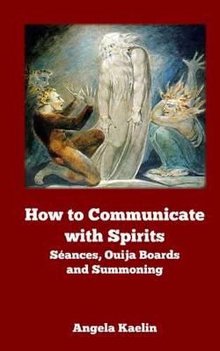 Cover image for How to Communicate with Spirits: Seances, Ouija Boards and Summoning
