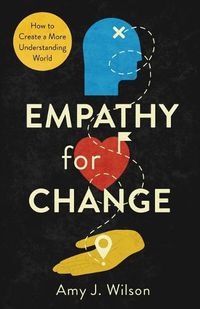 Cover image for Empathy for Change: How to Create a More Understanding World