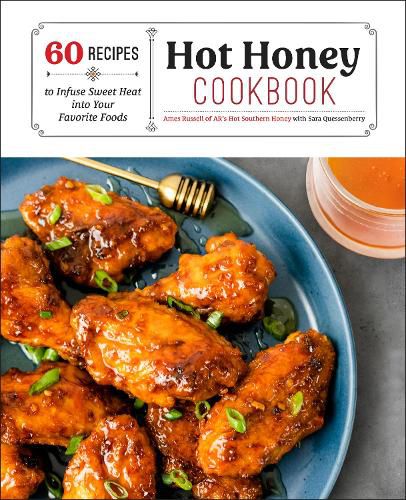 Cover image for Hot Honey Cookbook: 60 Recipes to Infuse Sweet Heat into Your Favorite Foods