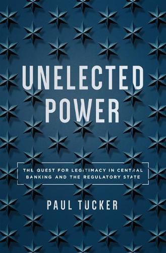 Unelected Power: The Quest for Legitimacy in Central Banking and the Regulatory State