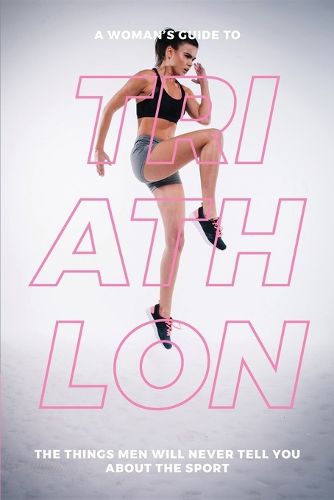 Cover image for A Woman's Guide to TA Woman's Guide to Triathlon