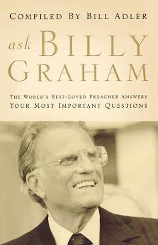 Ask Billy Graham: The World's Best-Loved Preacher Answers Your Most Important Questions