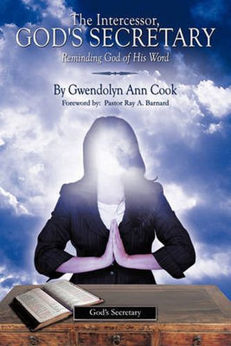 Cover image for The Intercessor, God's Secretary: Reminding God of His Word.