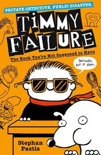 Cover image for Timmy Failure: The Book You're Not Supposed to Have