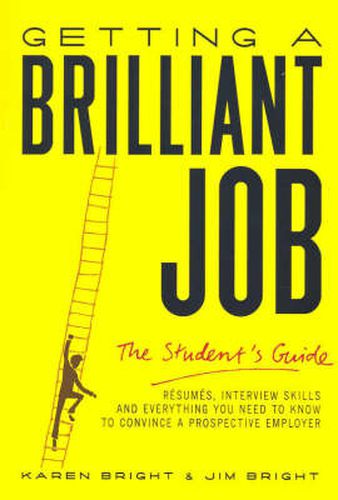 Cover image for Getting a Brilliant Job: The student's guide: Resumes, interview skills and everything you need to know to convince a prospective employeer