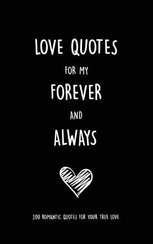 Cover image for Love Quotes for my Forever and Always: 100 Romantic Quotes for Your True Love