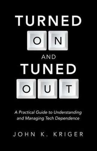 Cover image for Turned on and Tuned Out: A Practical Guide to Understanding and Managing Tech Dependence