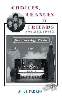 Cover image for Choices, Changes & Friends: 1970s After Divorce