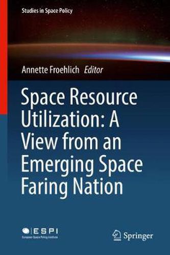 Cover image for Space Resource Utilization: A View from an Emerging Space Faring Nation