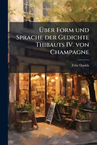 Cover image for Ber Form Und Sprache Der Gedichte Thibauts IV. Von Champagne