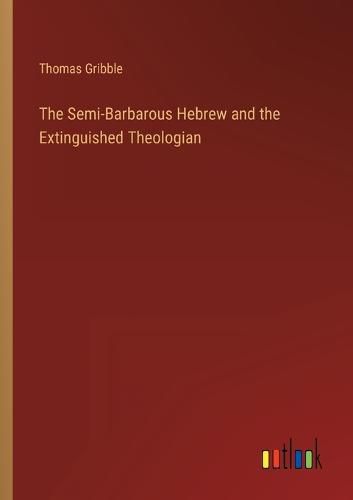 Cover image for The Semi-Barbarous Hebrew and the Extinguished Theologian