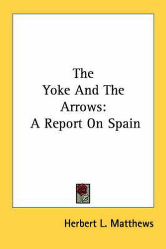 Cover image for The Yoke and the Arrows: A Report on Spain