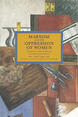 Marxism And The Oppression Of Women: Toward A Unitary Theory: Historical Materialism, Volume 45