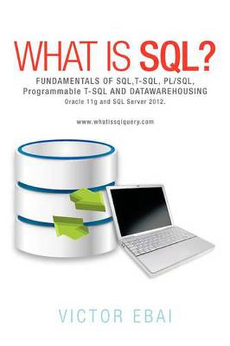 Cover image for What Is SQL ?: Fundamentals of SQL, T-SQL, PL/SQL and Datawarehousing.
