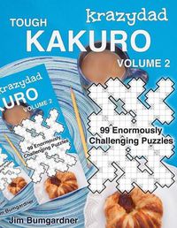 Cover image for Krazydad Tough Kakuro Volume 2: 99 Enormously Challenging Puzzles